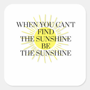 Als je de zon niet kunt vinden, wees dan de zon vierkante sticker