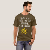Als je de zonneschijn niet kunt vinden, is dat zon t-shirt (Voorkant volledig)