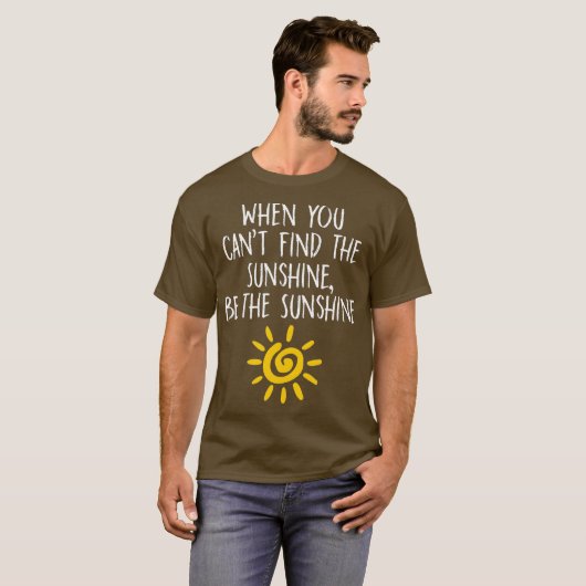 Als je de zonneschijn niet kunt vinden, is dat zon t-shirt (Voorkant volledig)