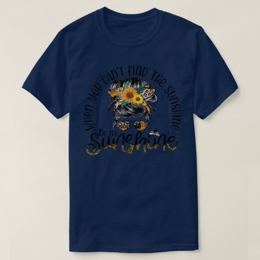 Als je de zonneschijn niet kunt vinden... t-shirt (Design voorkant)