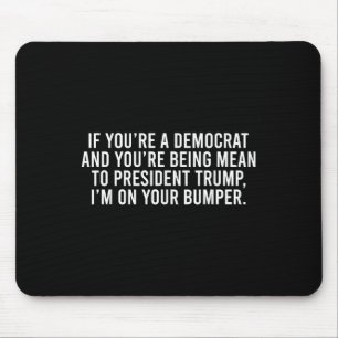 Als je democraat bent, ben je gemeen tegen Trump,  Muismat