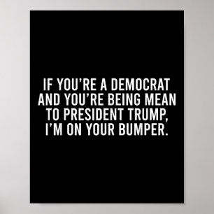 Als je democraat bent, ben je gemeen tegen Trump, Poster