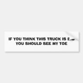 ALS JE DENKT DAT DEZE TRUCK GROOT IS, ZOU JE M... BUMPERSTICKER (Voorkant)
