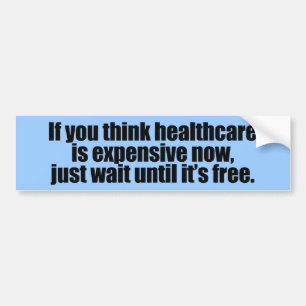Als je denkt dat gezondheidszorg nu duur is, wacht bumpersticker