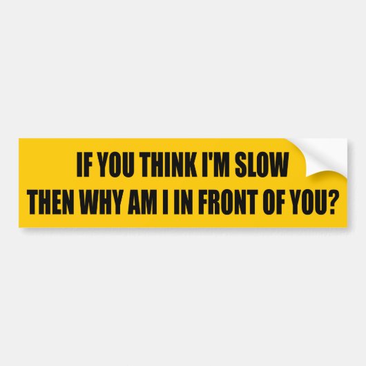 Als je denkt dat ik ben Slow grappig Slimme rijden Bumpersticker (Voorkant)