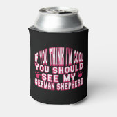 Als je denkt dat ik cool ben, zie dan mijn Duitse  Blikjeskoeler (Blikje Achterkant)