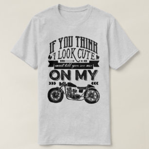 Als je denkt dat ik cute motorfiets typografie zie t-shirt