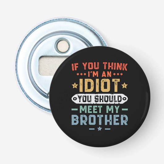 Als je denkt dat ik een idioot ben, moet je mijn b button flesopener (Voorkant)