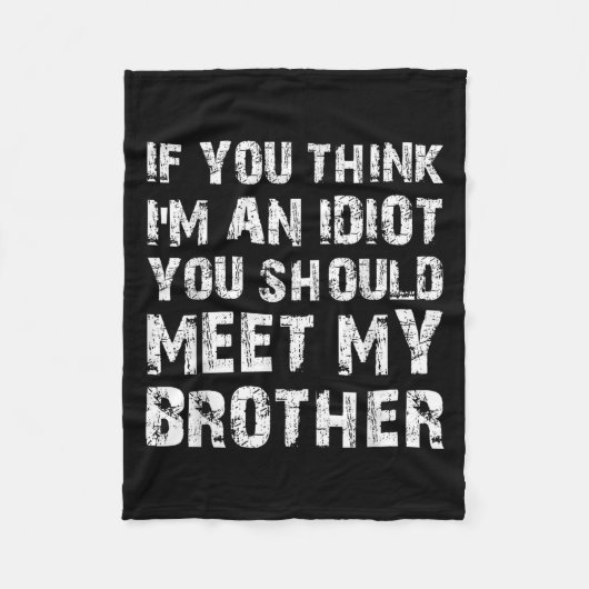 Als je denkt dat ik een idioot ben, moet je mijn b fleece deken (Voorkant)