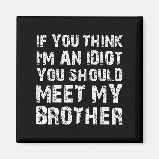 Als je denkt dat ik een idioot ben, moet je mijn b magneet (Voorkant)