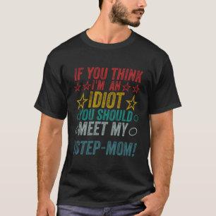 Als je denkt dat ik een idioot ben, moet je mijn s t-shirt