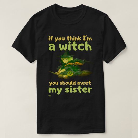 "ALS JE DENKT DAT IK EEN WITCH BEN..." grappig hal T-shirt (Design voorkant)