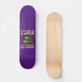 "ALS JE DENKT DAT IK EEN WITCH BEN..." grappig Persoonlijk Skateboard (Voorkant)