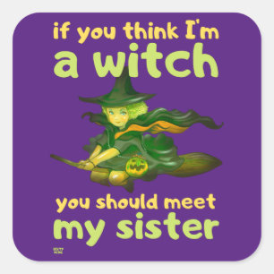 "ALS JE DENKT DAT IK EEN WITCH BEN..." grappig Vierkante Sticker