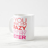 Als je denkt dat ik gek ben, moet je mijn zuster o koffiemok (Voorkant links)