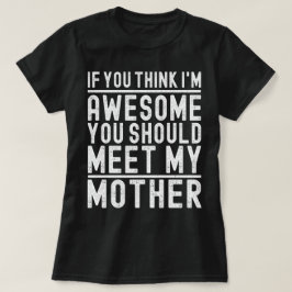 Als je denkt dat ik Geweldige ben, moet je mijn mo T-shirt