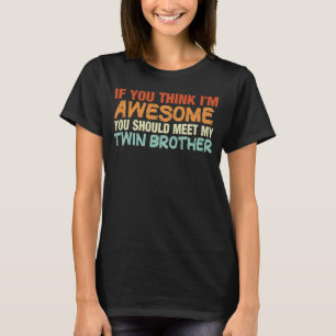 Als je denkt dat ik Geweldige ben ontmoet mijn twe T-shirt