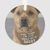 Als je denkt dat ik schattig ben, moet je mijn vad ornament (achterkant)
