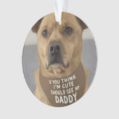 Als je denkt dat ik schattig ben, moet je mijn vad ornament (voorkant)