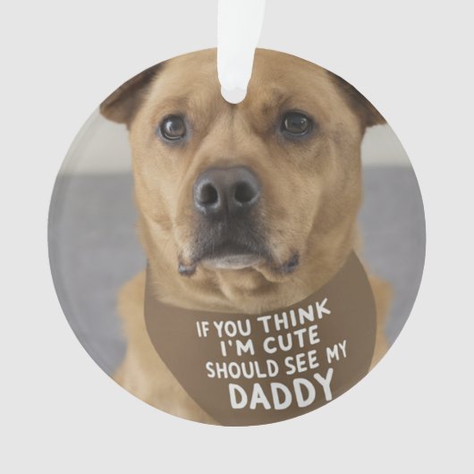 Als je denkt dat ik schattig ben, moet je mijn vad ornament (voorkant)