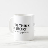 Als je denkt dat ik tekort ben, moet je mijn gedul koffiemok (Voorkant links)