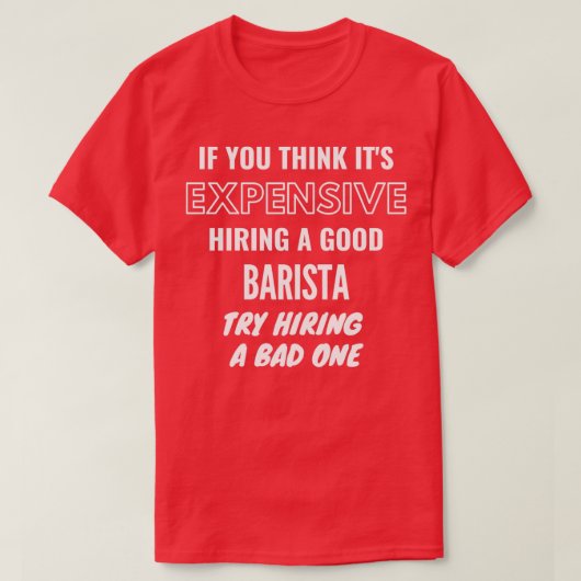 Als je denkt dat Itx27s een slechte Barista verhuu T-shirt (Design voorkant)