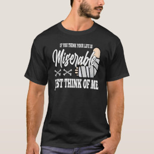 als je denkt dat je leven miserabel is Gebroken Be T-shirt