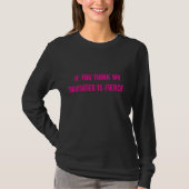 Als je denkt dat mijn dochter brutaal is... t-shirt (Voorkant)