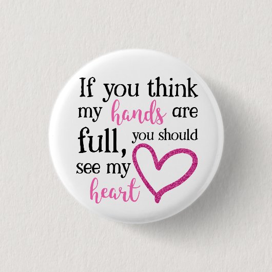 Als je denkt dat mijn handen vol zijn... ronde button 3,2 cm (Voorkant)