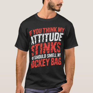 Als je denkt dat mijn houding stinkt, moet je ruik t-shirt