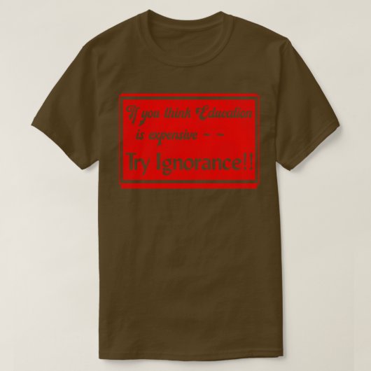 Als je denkt dat onderwijs duur is, probeer dan on t-shirt (Design voorkant)