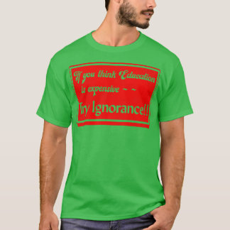 Als je denkt dat onderwijs duur is, probeer dan on t-shirt