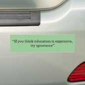 "Als je denkt dat onderwijs duur is, probeer je ge Bumpersticker (Op auto)