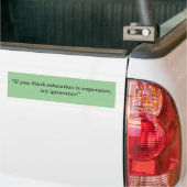 "Als je denkt dat onderwijs duur is, probeer je ge Bumpersticker (Op Truck)