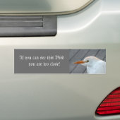 Als je deze vogel kunt zien, ben je te dicht bumpersticker (Op auto)