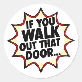 Als je die deur uitloopt... ronde sticker