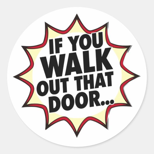 Als je die deur uitloopt... ronde sticker (Voorkant)