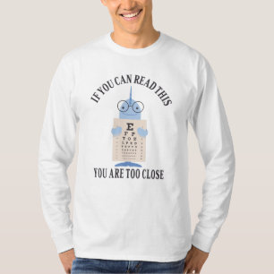 Als je dit kan lezen ben je te dichtbij t-shirt