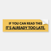 Als je dit kan lezen is het al te laat bumpersticker (Voorkant)