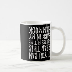 Als je dit kan lezen, leg me dan terug in mijn han koffiemok