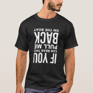 Als je dit kan lezen trek me dan terug op de boot  t-shirt