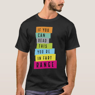 Als je dit kan lezen zit je in scheet bereik t-shirt