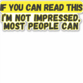 Als je dit kunt lezen, ben ik niet onder de indruk sticker (Voorkant)