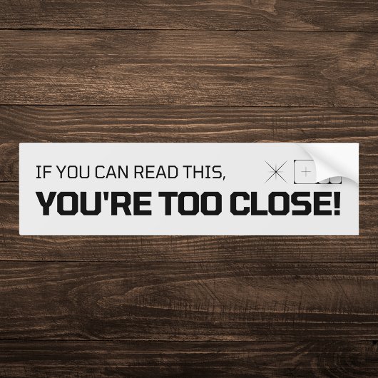 Als je dit kunt lezen, ben je te dicht bumpersticker