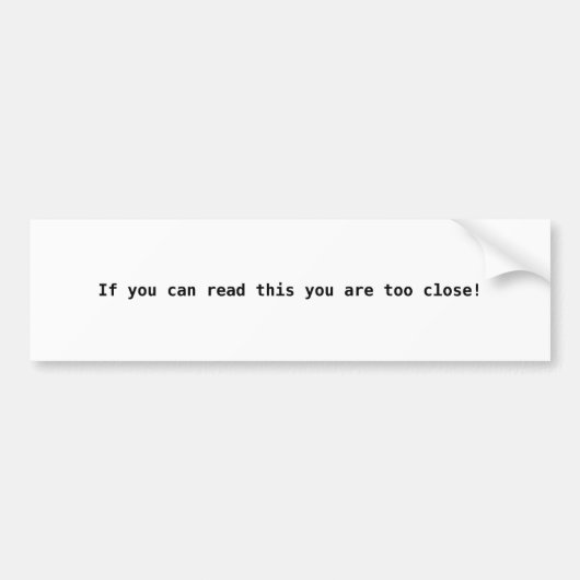 Als je dit kunt lezen, ben je te dichtbij! bumpersticker (Voorkant)