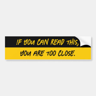 Als je dit kunt lezen, ben je te dichtbij bumpersticker