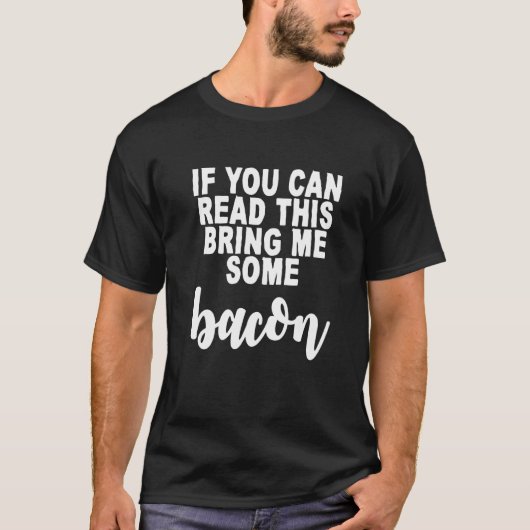 Als je dit kunt lezen, breng me dan wat bacon t-shirt (Voorkant)