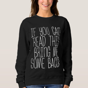 Als je dit kunt lezen, breng me dan wat bacon trui