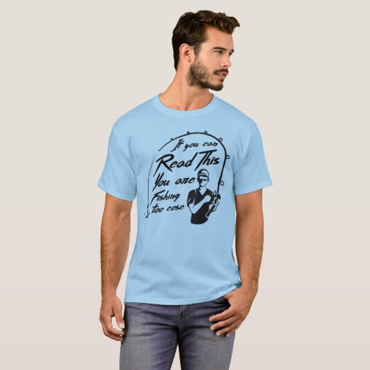 Als je dit kunt lezen, ga je te dicht vissen t-shirt (Voorkant volledig)
