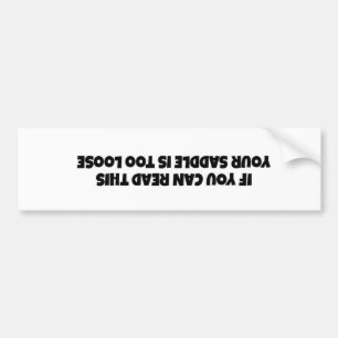 "Als je dit kunt lezen is je zadels te los" Bumpersticker